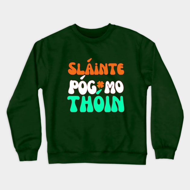 IRISH FLAG COLORS RETRO SLAINTE POG MO THOIN Crewneck Sweatshirt by Lolane